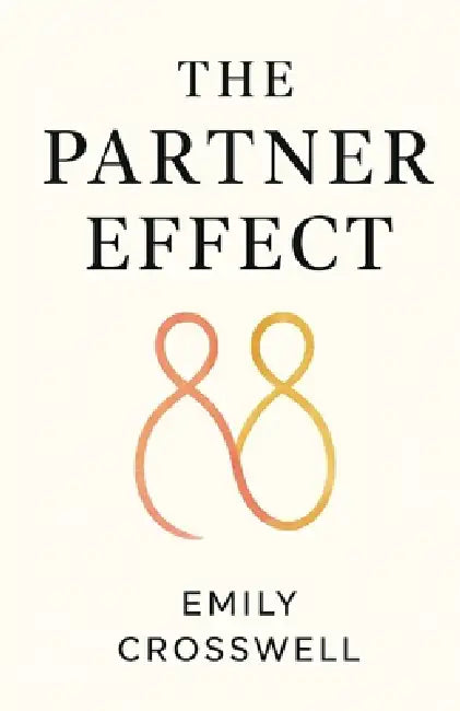 The Partner Effect: Identify Red Flags, Build Secure Love, Break Toxic Patterns, and Use Proven Tests to Evaluate Your Relationship by Emily Crosswell