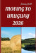 Moving to Uruguay 2026: Your Practical Roadmap to Seamless Relocation, Affordable Living, and a Fresh Start in South America by Jimmy Britt