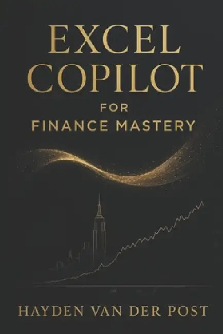 Excel Copilot for Finance Mastery: AI-Driven Modeling, Forecasting & Automation for 2026: A Comprehensive Guide by Danny Munrow, Hayden Van Der Post