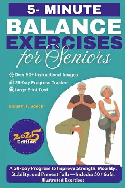 Balance Exercises for Seniors: A 28-Day Program to Improve Strength, Mobility, Stability, and Prevent Falls - Includes 50+ Safe, Illustrated Chair and by Elsbeth T. Bosch