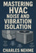 Mastering HVAC Noise and Vibration Isolation by Charles Nehme