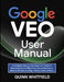 Google Veo User Manual: A Complete Step-by-Step Beginner's Guide To Mastering Text-to-Video Tools, Scene Generation, Motion Controls, And High-Fidelit by Quinn Whitfield