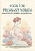 Yoga for Pregnant Women: Practical Poses for a Healthier, Stronger Pregnancy by Mohan Chandra Uprety