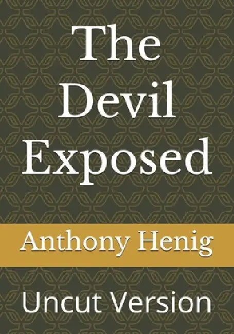 The Devil Exposed: Uncut Version by Anthony Henig