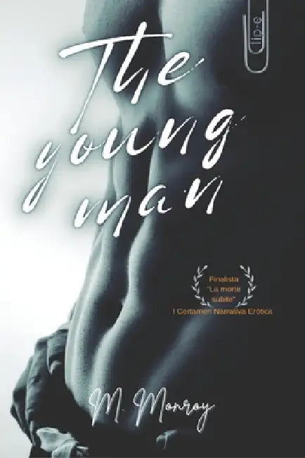 The Young Man: Romance erótico con fondo psicológico. Combina sensualidad y erotismo sin olvidar las emociones. Reflexiones sobre lo correcto, la edad by M. Monroy
