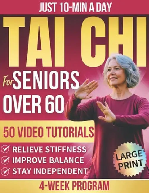 Tai Chi for Seniors Over 60: Improve Balance, Ease Stiffness, and Reduce Joint Pain and Fall Risk With 10-Minute Daily Tai Chi Through a 4-Week Progra by Assakyflow Press