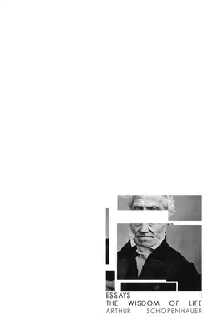 Essays I. The Wisdom of Life by William Mann, Arthur Schopenhauer