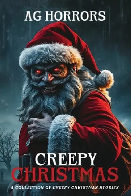 Creepy Christmas - A Collection From Creepy Christmas Stories by Ag Horrors
