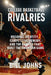 College Basketball Rivalries: Regional Identity, Competitive Memory, and the Battles that Built the American Game by Bill Johns