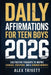 Daily Affirmations for Teen Boys 2026: 365 Positive Thoughts to Inspire Courage, Discipline, and a Winning Mindset by Alex Trivett