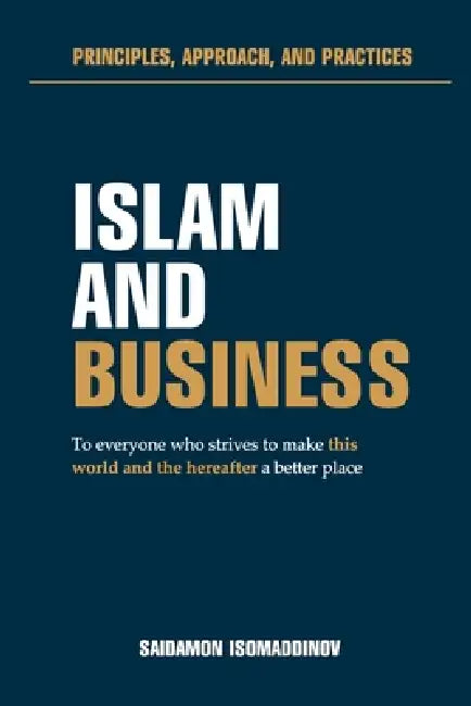 Islam and Business: Principles, approach and practices by Saidamon Isomaddinov