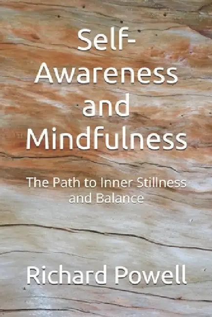 Self-Awareness and Mindfulness: The Path to Inner Stillness and Balance by Richard Powell