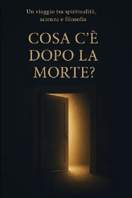 Cosa C'È Dopo La Morte?: Un viaggio tra spiritualità, scienza e filosofia by Claudio Bruno