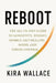 Reboot: The All In One Guide to Longevity, Weight, Energy, Gut Healing, Mood, and Stress Control by Kira Wallace