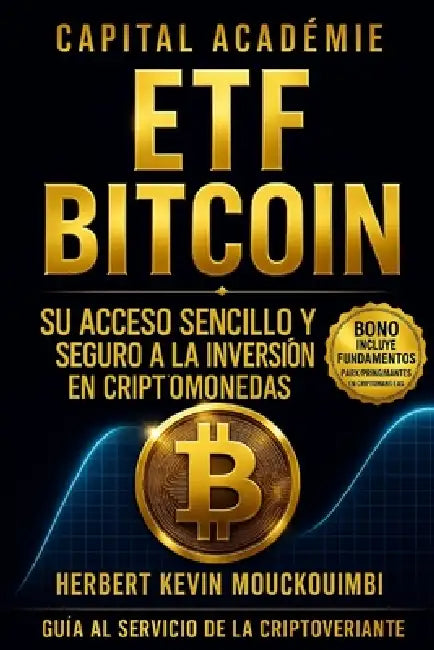 ETF Bitcoin Su acceso sencillo y seguro a la inversión en criptomonedas. by Herbert Kevin Mouckoumbi