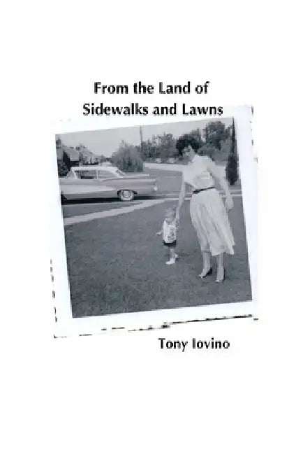 From the Land of Sidewalks and Lawns by Tony Iovino