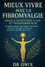 Mieux vivre avec la fibromyalgie grâce à un système clair et transformateur: Un guide pratique pour apaiser la douleur, renforcer l'énergie et retrouv by Onix, Onix