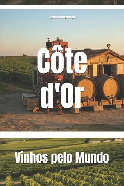Côte d'Or: Vinhos pelo Mundo by Bernardo Musumeci