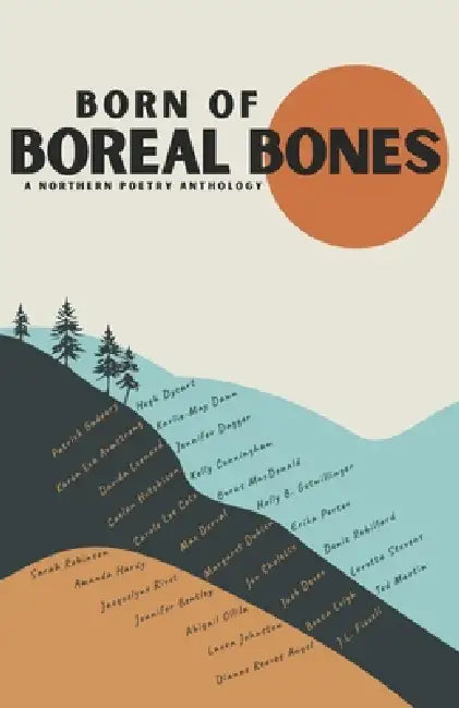 Born of Boreal Bones: A Northern Poetry Anthology by Patrick Gadoury, Patrick Gadoury, Kelly Cunningham