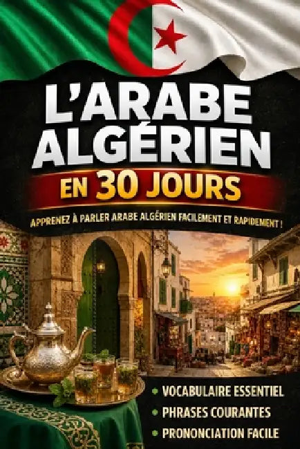Apprendre l'Arabe Algérien en 30 Jours: La méthode intuitive et naturelle pour maîtriser rapidement l'Arabe Algérien (spécialement conçue pour les déb by Lumen Lingua