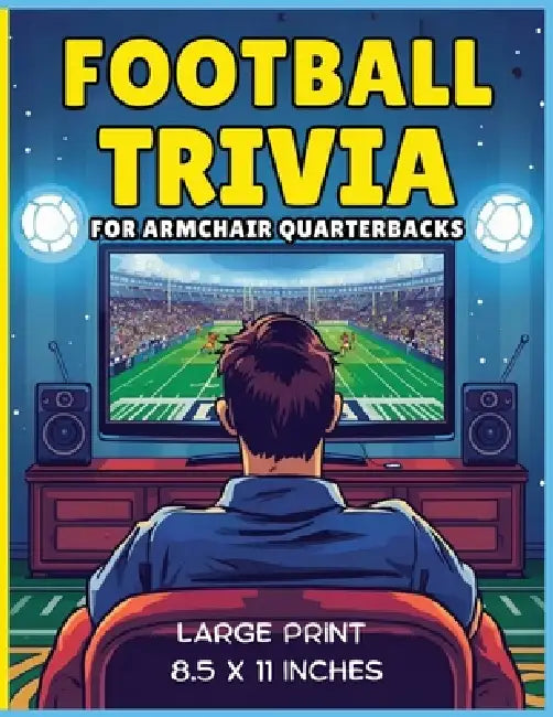 Football Trivia for Armchair Quarterbacks - Large Print: A Fun and Entertaining Football Trivia Book Packed with Big Laughs, Big Facts, and Easy-to-Re by M. E. Quinn