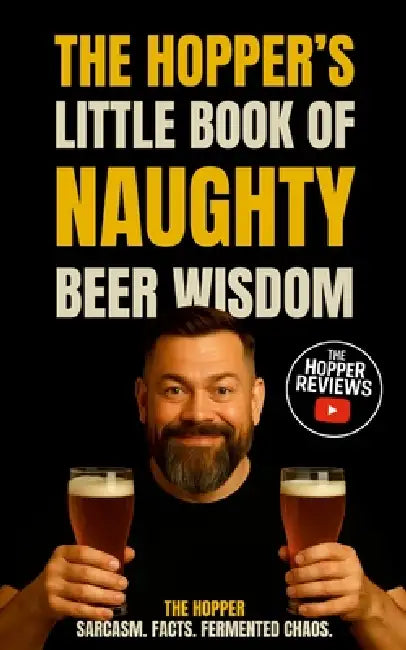 The Hopper's Little Book Of Naughty Beer Wisdom: Sarcasm. Facts. Fermented Chaos. by The Hopper
