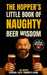 The Hopper's Little Book Of Naughty Beer Wisdom: Sarcasm. Facts. Fermented Chaos. by The Hopper