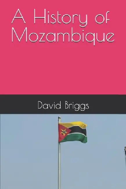 A History of Mozambique by David Briggs