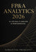 FP&A Analytics 2026: AI-Driven Planning & Performance: Next-Generation Forecasting, Automation, and Decision Intelligence for Modern Finance Teams by Alice Schwartz, Samantha R. Prescott