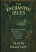 The Enchanted Isles: The True History, Folklore, and Living Magic of England's Fairies by Tracey Wagstaff