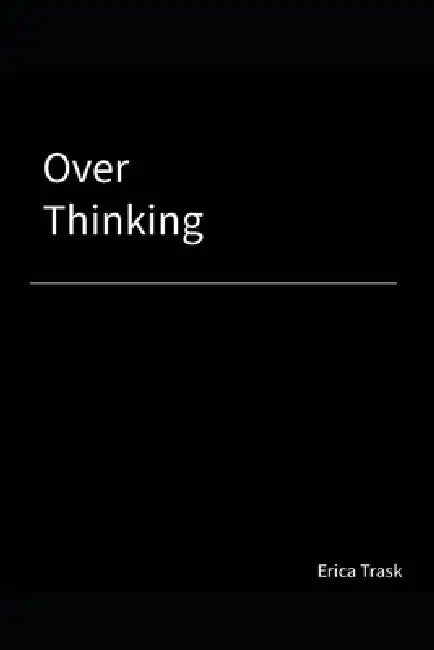 Over Thinking by Erica Trask