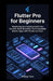 Flutter Pro for Beginners: Mastering App Development from Scratch: Build Beautiful, Fast & Scalable Mobile Apps with Flutter and Dart by Bitforge Tech