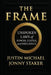 The Frame: Unspoken Laws of Power, Status, and Influence by Jonny Staker, Justin Michael