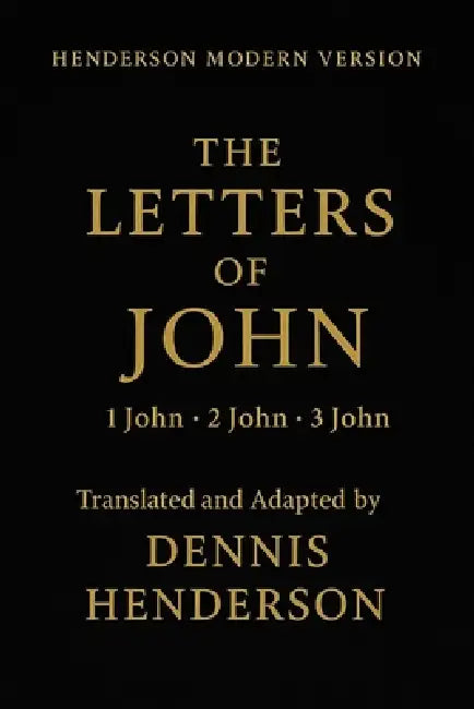 The Letters of John: 1 John, 2 John, 3 John by Dennis Henderson