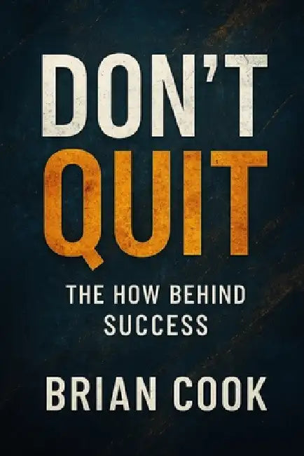 Don't Quit: The How Behind Success by Brian Cook