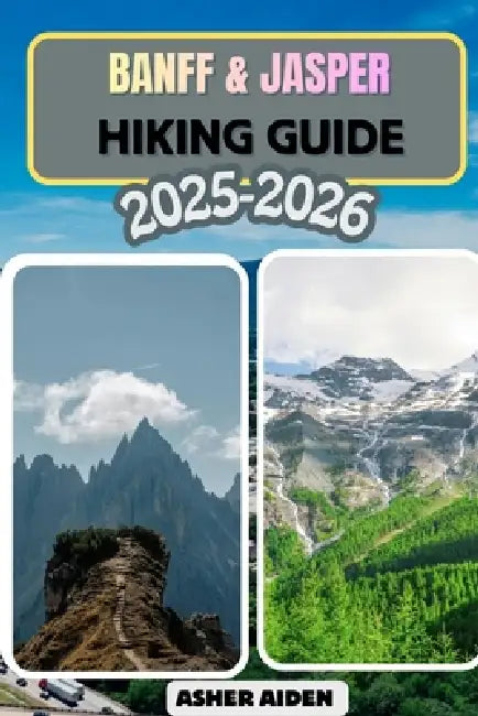 Banff & Jasper Hiking Guide for 2025-2026 by Asher Aiden