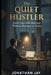 The Quiet Hustler: Build Your Side Business Without Burnout or Noise by Jonathan Jay