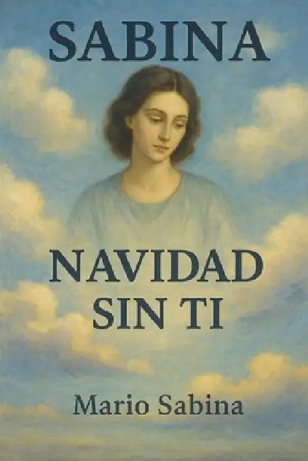 Sabina: NAVIDAD SIN TI: Una historia de amor, pérdida y la noche que lo cambió todo. by Mario Sabina