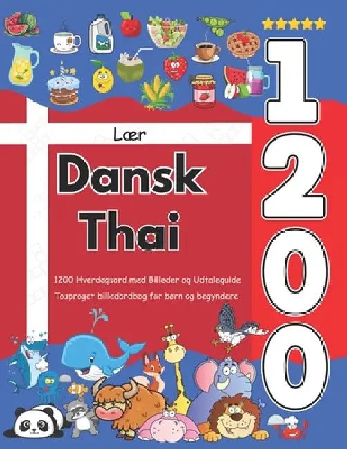 Lær Dansk Thai: 1200 Hverdagsord med Billeder og Udtaleguide: Tosproget billedordbog for børn og begyndere by Emily Olsen