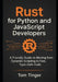 Rust for Python and JavaScript Developers: A Friendly Guide to Moving from Dynamic Scripting to Fast, Type-Safe Code by Tom Tinger