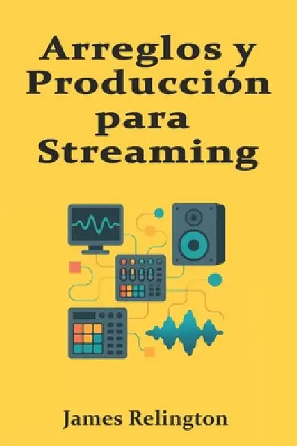 Arreglos y Producción para Streaming: Estructura, Impacto y Traducción en Plataformas Digitales by James Relington