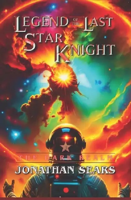 Legend of The Last Star Knight: The Dark Realm by Jonathan Sears