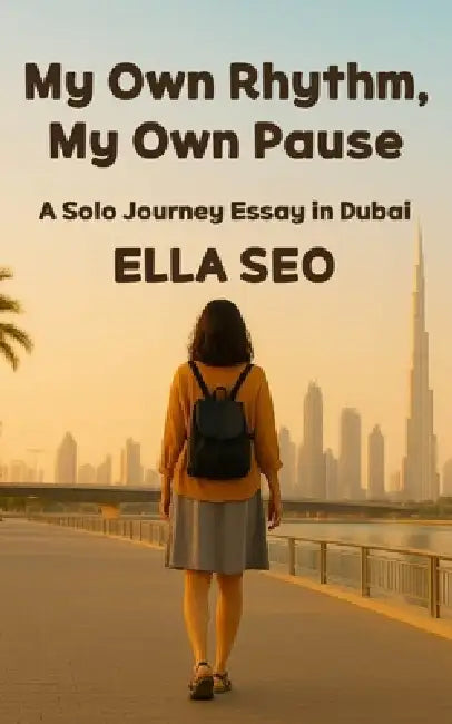 My Own Rhythm My Own Pause: A Solo Journey Essay in Dubai by Ella Seo