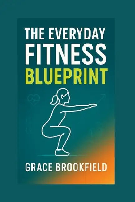 The Everyday Fitness Blueprint by Grace Brookfield