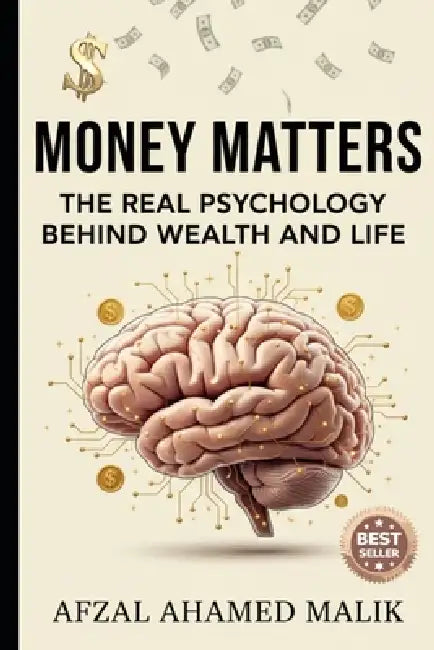 Money Matters: The Real Psychology Behind Wealth and Life: Real Psychology of Money by Afzal Ahamed Malik