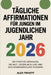 Tägliche Affirmationen Für Jungen Im Jugendlichen Jahr 2026: 365 positive Gedanken, die Mut, Disziplin und eine Siegermentalität fördern by Alex Trivett