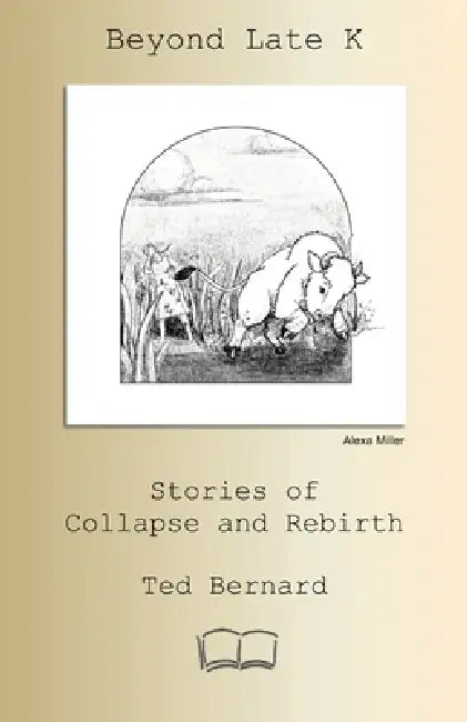 Beyond Late K: Stories of Collapse and Rebirth by Ted Bernard