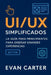 UI/UX simplificados: La guía para principiantes para diseñar grandes experiencias by Evan Carter