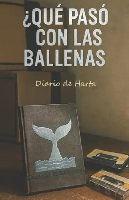 ¿Qué Pasó Con Las Ballenas?: Diario de Harta by Yolanda Tejado Alfonso