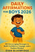 Daily Affirmations for Boys 2026: 365 Encouraging Messages to Build Confidence, Courage, and a Positive Mindset by Evan Bluebridge